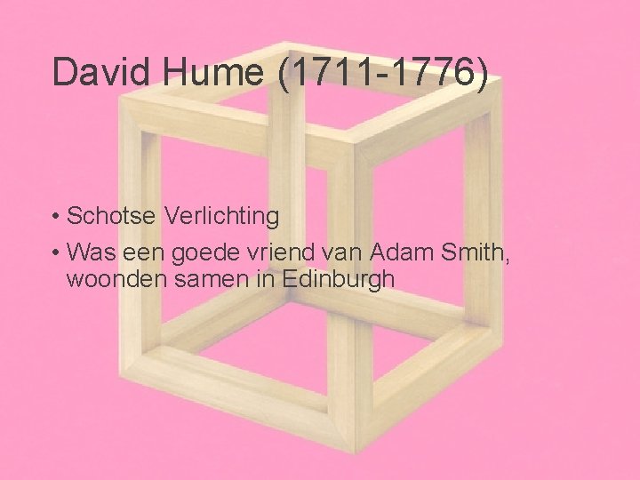 David Hume (1711 -1776) • Schotse Verlichting • Was een goede vriend van Adam