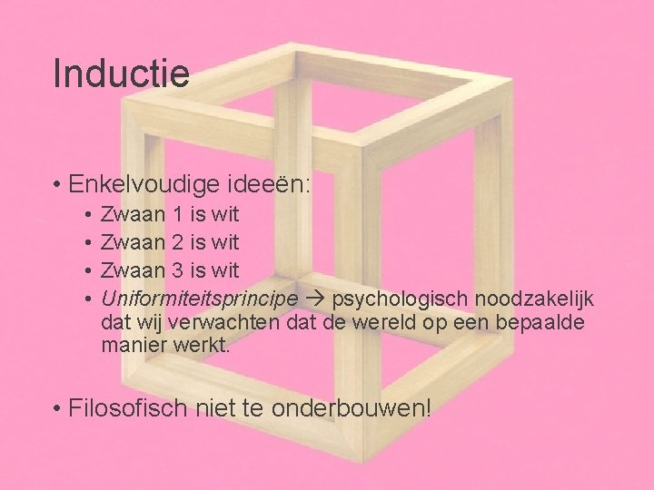 Inductie • Enkelvoudige ideeën: • • Zwaan 1 is wit Zwaan 2 is wit