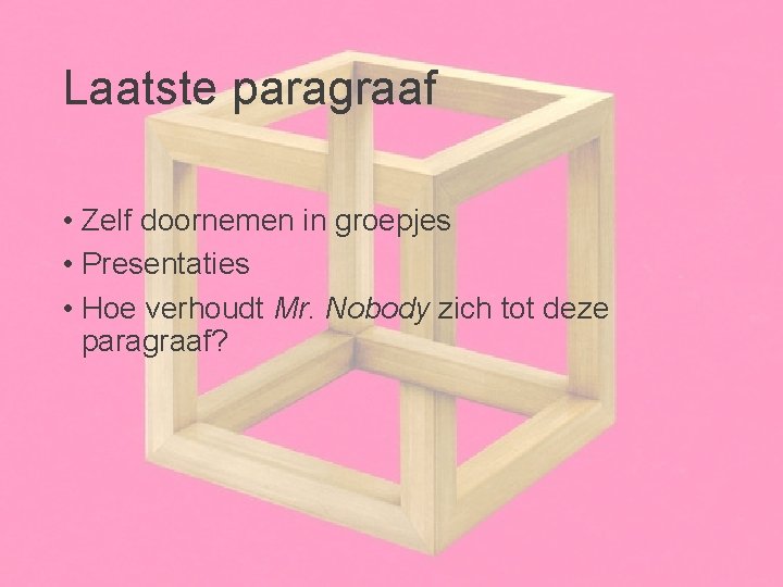 Laatste paragraaf • Zelf doornemen in groepjes • Presentaties • Hoe verhoudt Mr. Nobody