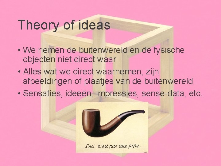 Theory of ideas • We nemen de buitenwereld en de fysische objecten niet direct