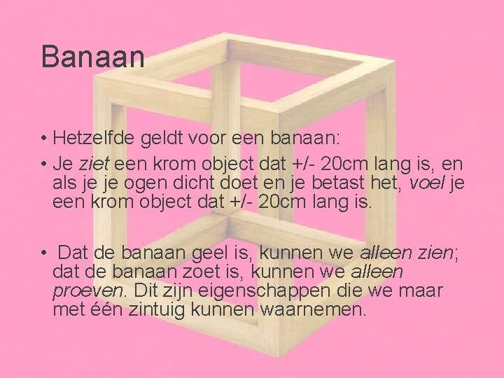 Banaan • Hetzelfde geldt voor een banaan: • Je ziet een krom object dat