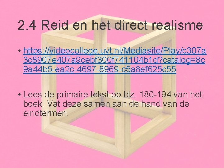 2. 4 Reid en het direct realisme • https: //videocollege. uvt. nl/Mediasite/Play/c 307 a