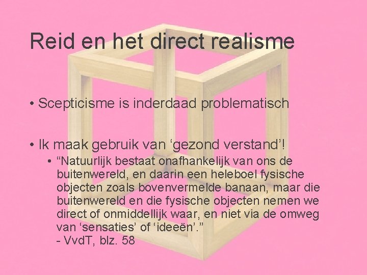 Reid en het direct realisme • Scepticisme is inderdaad problematisch • Ik maak gebruik