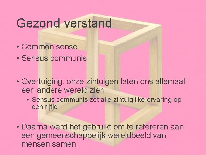 Gezond verstand • Common sense • Sensus communis • Overtuiging: onze zintuigen laten ons