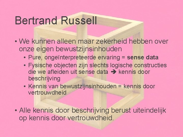 Bertrand Russell • We kunnen alleen maar zekerheid hebben over onze eigen bewustzijnsinhouden •