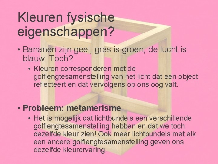 Kleuren fysische eigenschappen? • Bananen zijn geel, gras is groen, de lucht is blauw.