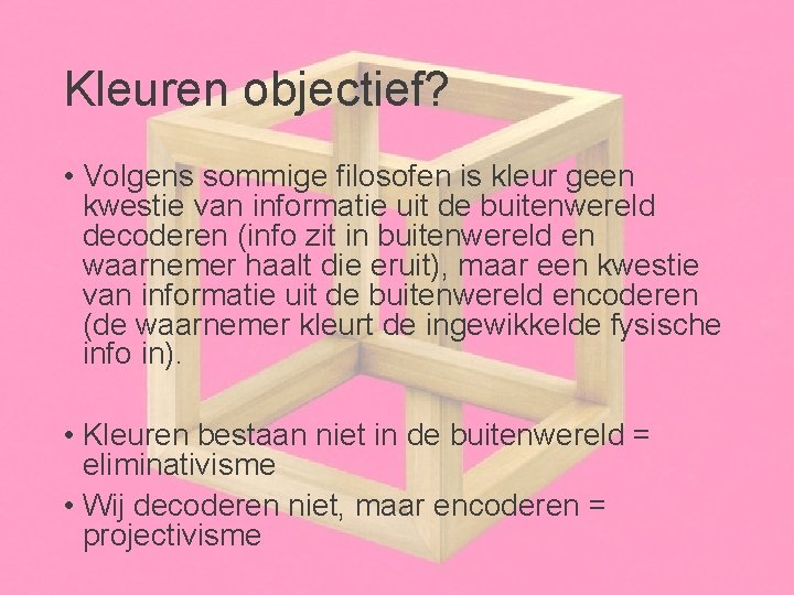 Kleuren objectief? • Volgens sommige filosofen is kleur geen kwestie van informatie uit de