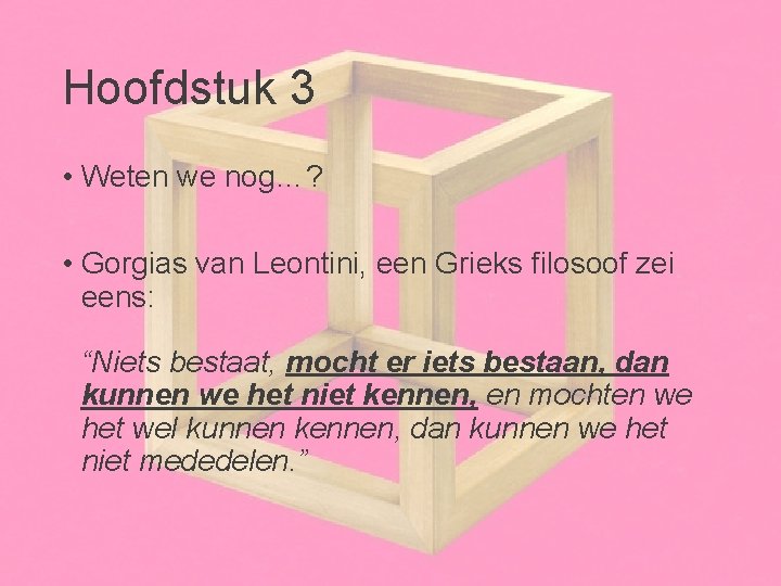 Hoofdstuk 3 • Weten we nog…? • Gorgias van Leontini, een Grieks filosoof zei