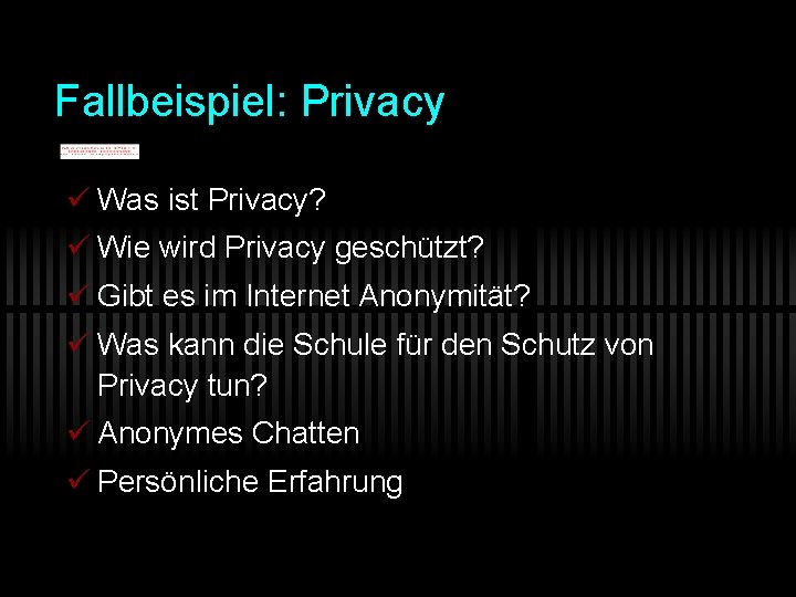 Fallbeispiel: Privacy ü Was ist Privacy? ü Wie wird Privacy geschützt? ü Gibt es