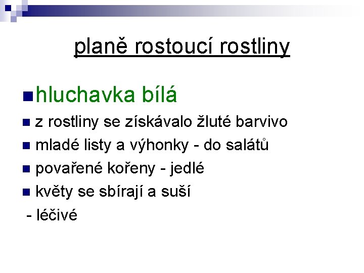 planě rostoucí rostliny n hluchavka bílá n z rostliny se získávalo žluté barvivo n