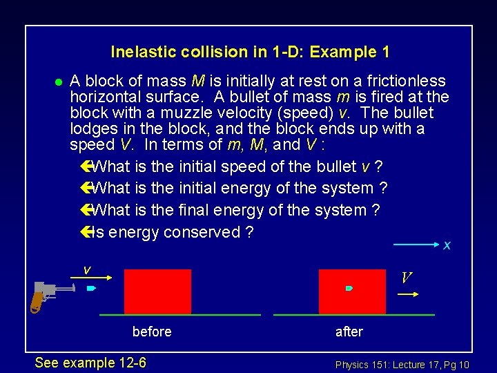 Inelastic collision in 1 -D: Example 1 l A block of mass M is