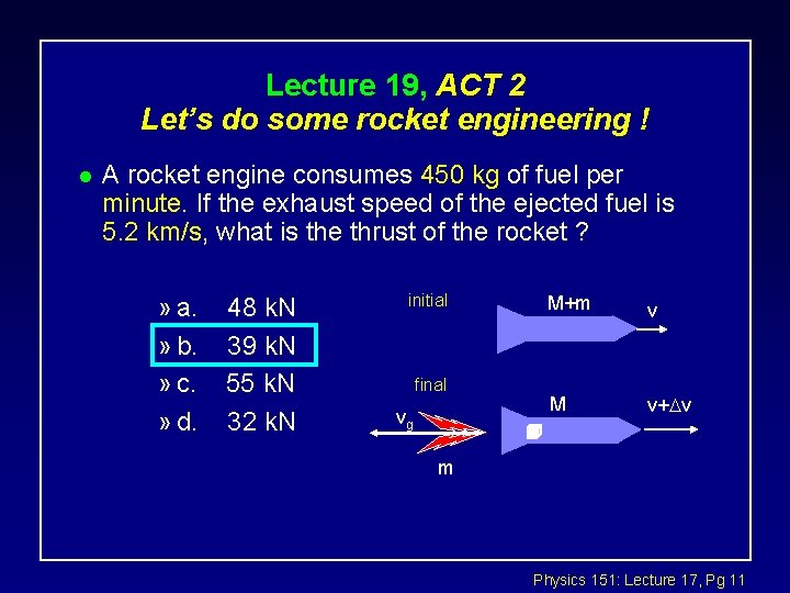 Lecture 19, ACT 2 Let’s do some rocket engineering ! l A rocket engine