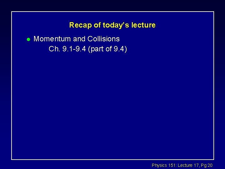 Recap of today’s lecture l Momentum and Collisions Ch. 9. 1 -9. 4 (part