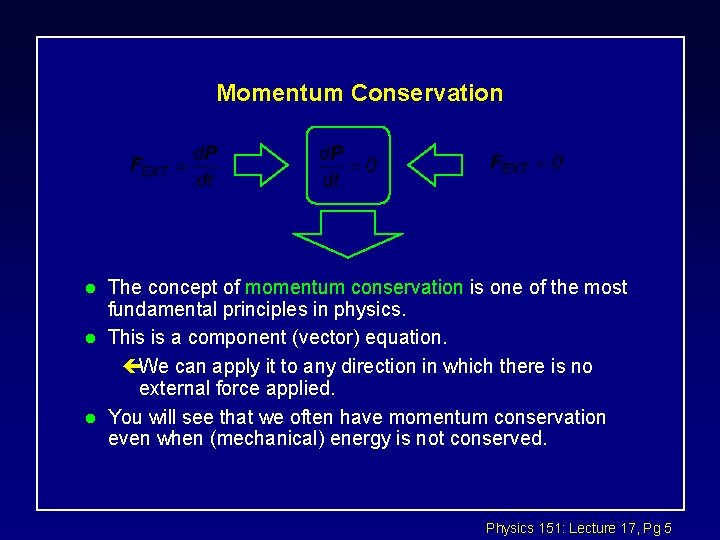 Momentum Conservation l l l The concept of momentum conservation is one of the