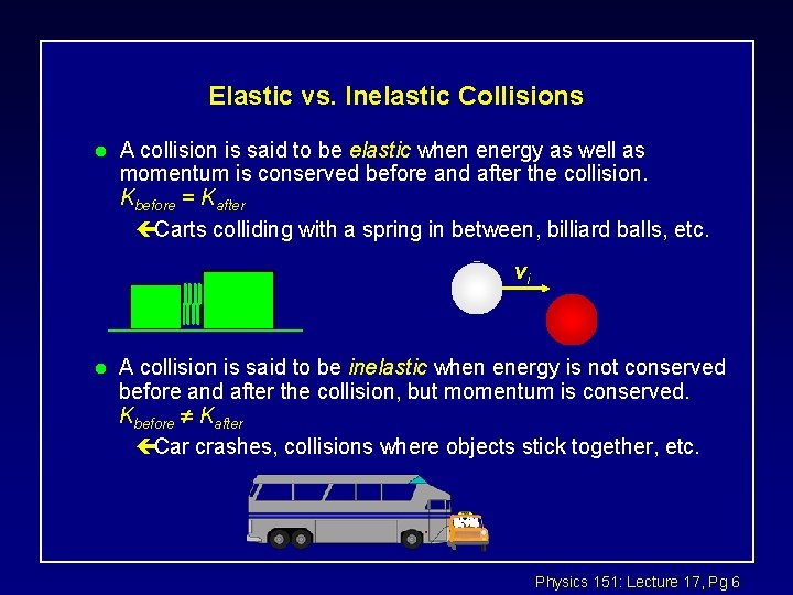 Elastic vs. Inelastic Collisions l A collision is said to be elastic when energy