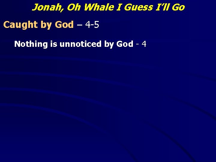 Jonah, Oh Whale I Guess I’ll Go Caught by God – 4 -5 Nothing