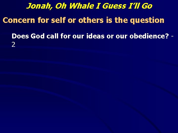 Jonah, Oh Whale I Guess I’ll Go Concern for self or others is the