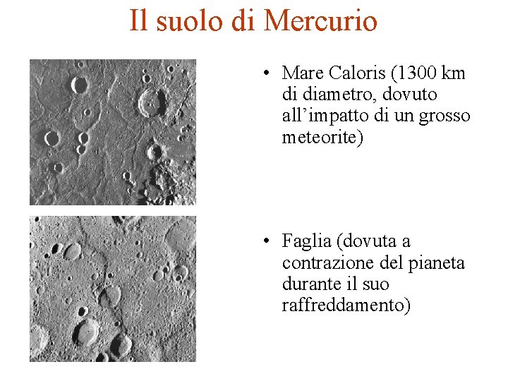 Il suolo di Mercurio • Mare Caloris (1300 km di diametro, dovuto all’impatto di