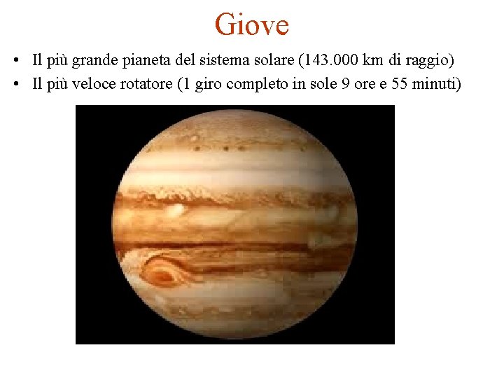 Giove • Il più grande pianeta del sistema solare (143. 000 km di raggio)