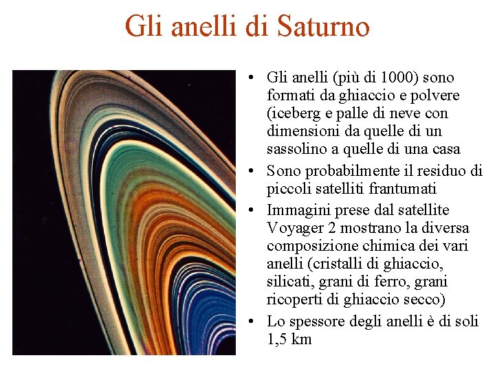 Gli anelli di Saturno • Gli anelli (più di 1000) sono formati da ghiaccio