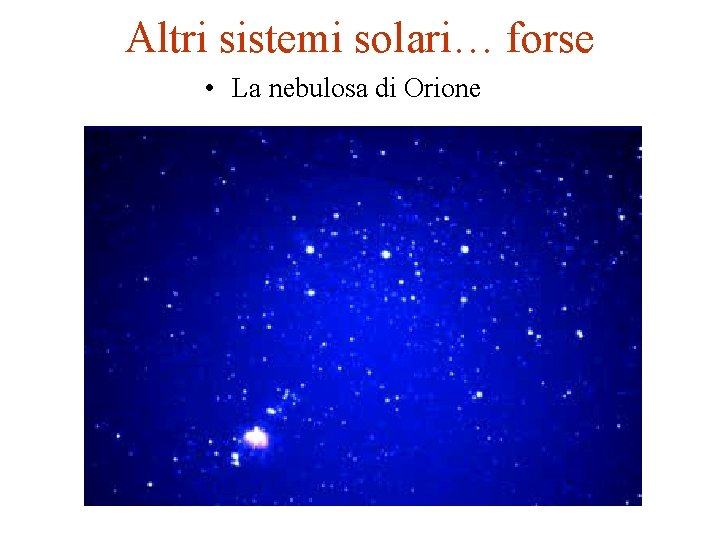Altri sistemi solari… forse • La nebulosa di Orione 