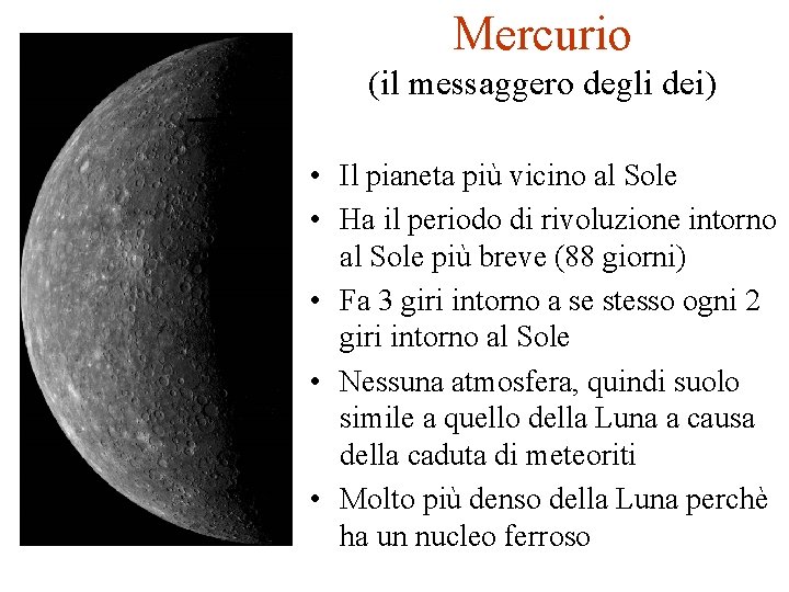 Mercurio (il messaggero degli dei) • Il pianeta più vicino al Sole • Ha
