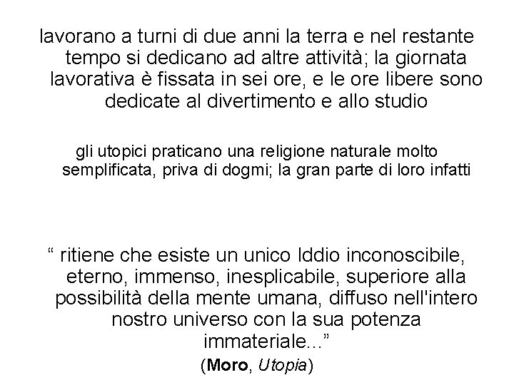 lavorano a turni di due anni la terra e nel restante tempo si dedicano