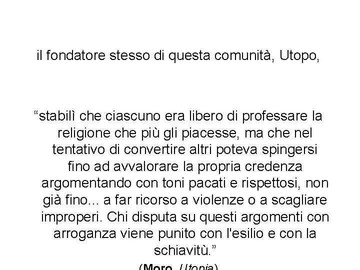 il fondatore stesso di questa comunità, Utopo, “stabilì che ciascuno era libero di professare