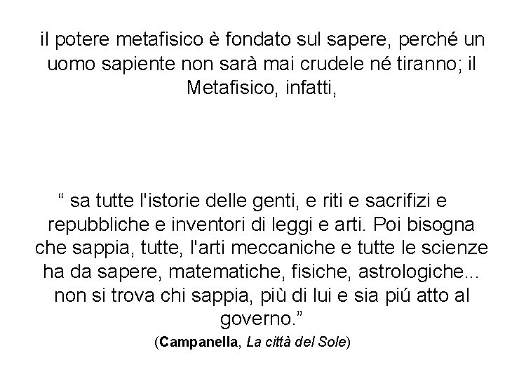 il potere metafisico è fondato sul sapere, perché un uomo sapiente non sarà mai