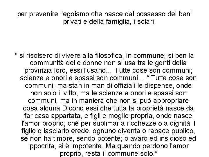 per prevenire l'egoismo che nasce dal possesso dei beni privati e della famiglia, i