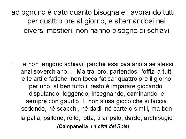 ad ognuno è dato quanto bisogna e, lavorando tutti per quattro ore al giorno,