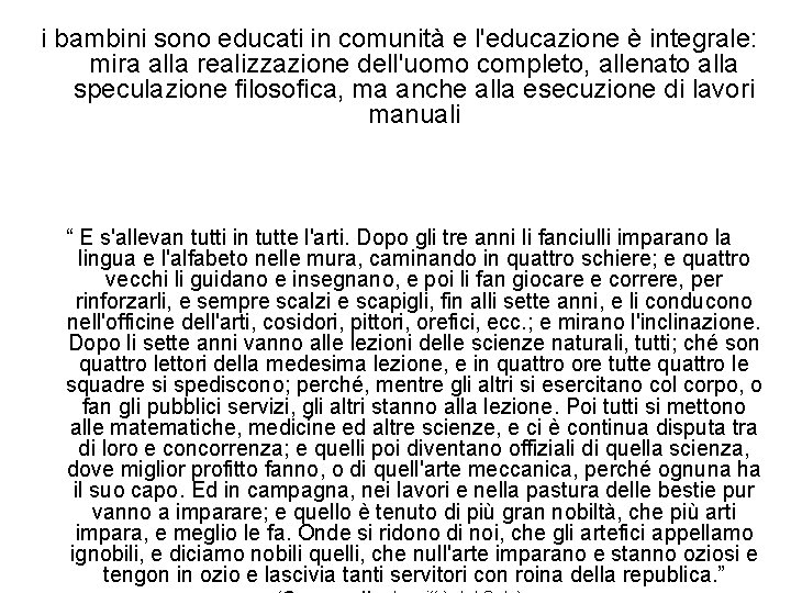 i bambini sono educati in comunità e l'educazione è integrale: mira alla realizzazione dell'uomo