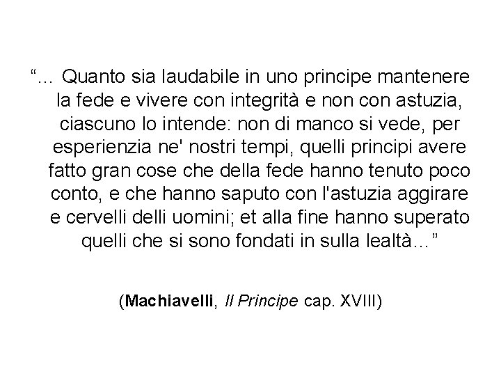 “… Quanto sia laudabile in uno principe mantenere la fede e vivere con integrità