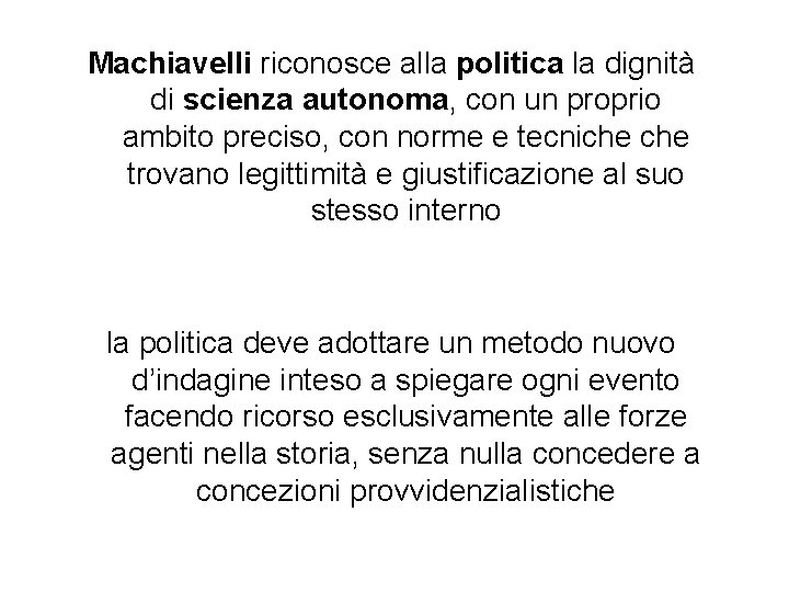 Machiavelli riconosce alla politica la dignità di scienza autonoma, con un proprio ambito preciso,