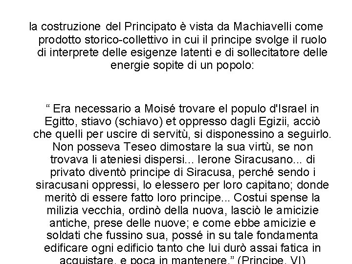 la costruzione del Principato è vista da Machiavelli come prodotto storico-collettivo in cui il