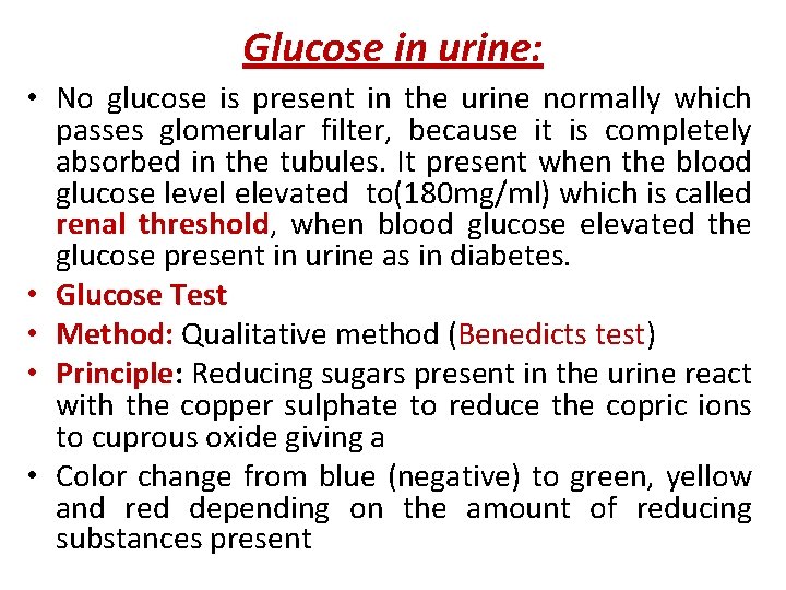 Glucose in urine: • No glucose is present in the urine normally which passes