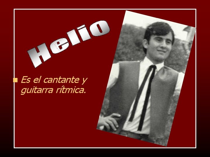 n Es el cantante y guitarra rítmica. 