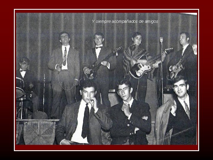 Y siempre acompañados de amigos 