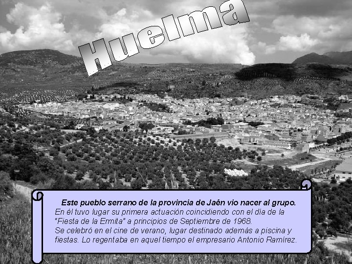 Este pueblo serrano de la provincia de Jaén vio nacer al grupo. En él