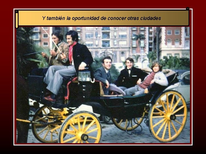 Y también la oportunidad de conocer otras ciudades 