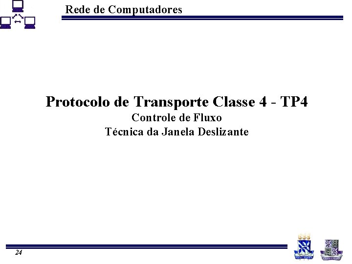 Rede de Computadores Protocolo de Transporte Classe 4 - TP 4 Controle de Fluxo