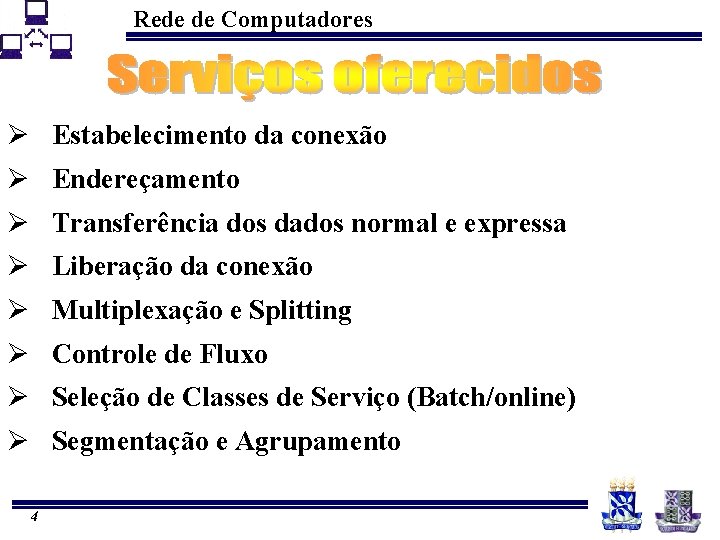 Rede de Computadores Ø Estabelecimento da conexão Ø Endereçamento Ø Transferência dos dados normal