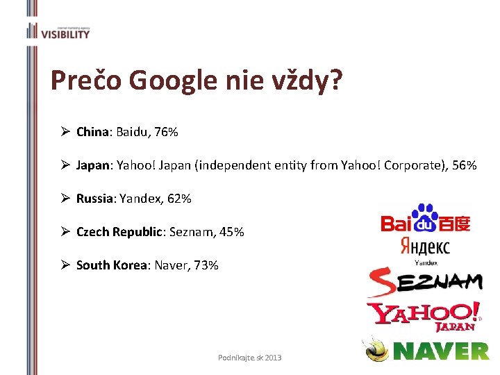 Prečo Google nie vždy? Ø China: Baidu, 76% Ø Japan: Yahoo! Japan (independent entity