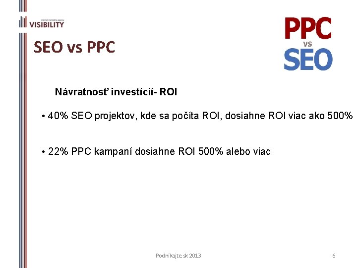 SEO vs PPC Návratnosť investícií- ROI • 40% SEO projektov, kde sa počíta ROI,