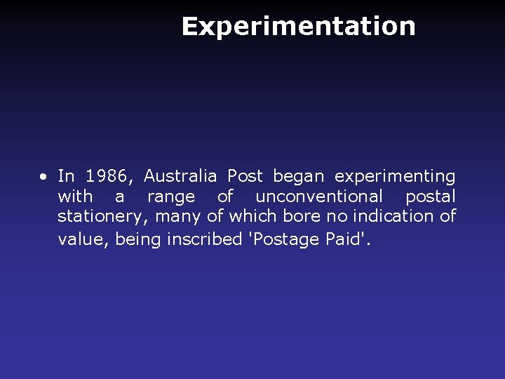 Experimentation • In 1986, Australia Post began experimenting with a range of unconventional postal