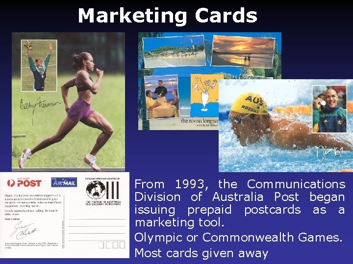  Marketing Cards • From 1993, the Communications Division of Australia Post began issuing