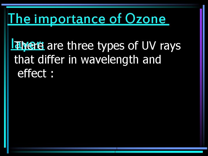 The importance of Ozone layer: There are three types of UV rays that differ