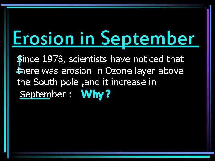 Erosion in September Since 1978, scientists have noticed that !there was erosion in Ozone