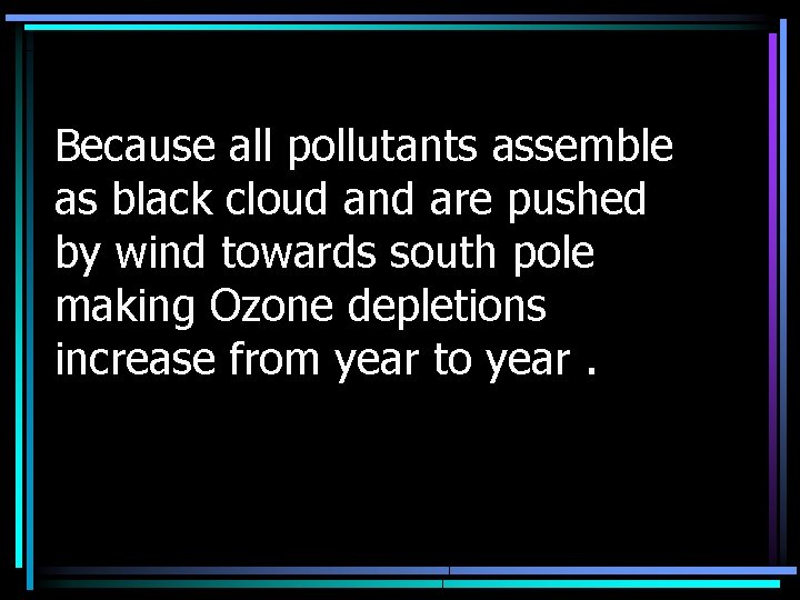 Because all pollutants assemble as black cloud and are pushed by wind towards south