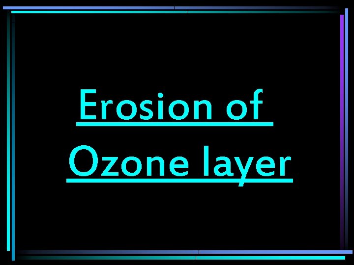 Erosion of Ozone layer 
